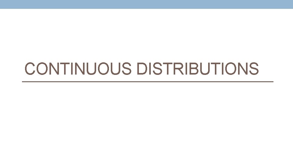 CONTINUOUS DISTRIBUTIONS 
