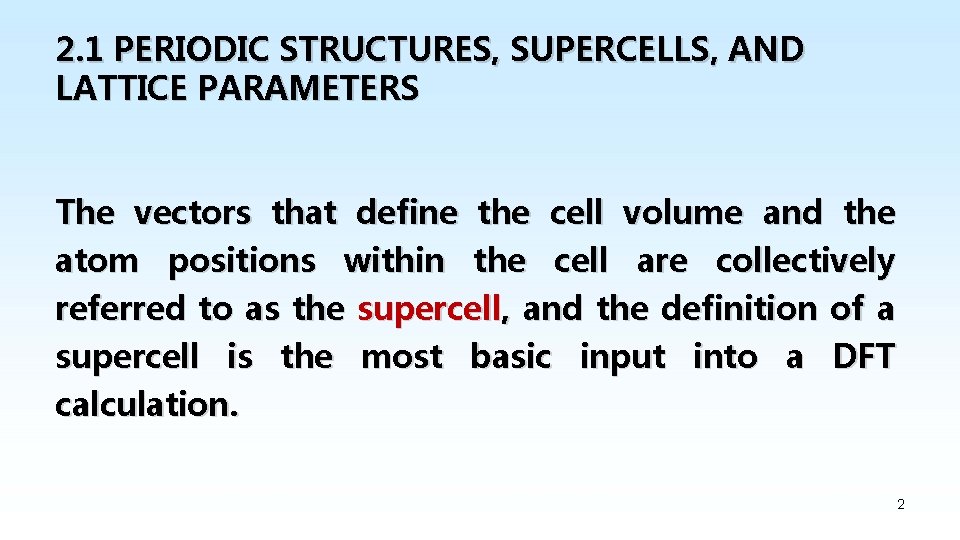2. 1 PERIODIC STRUCTURES, SUPERCELLS, AND LATTICE PARAMETERS The vectors that define the cell