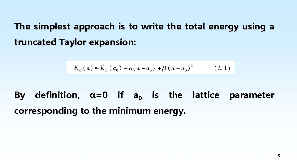 The simplest approach is to write the total energy using a truncated Taylor expansion: