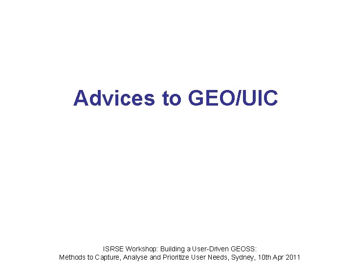 Advices to GEO/UIC ISRSE Workshop: Building a User-Driven GEOSS: Methods to Capture, Analyse and