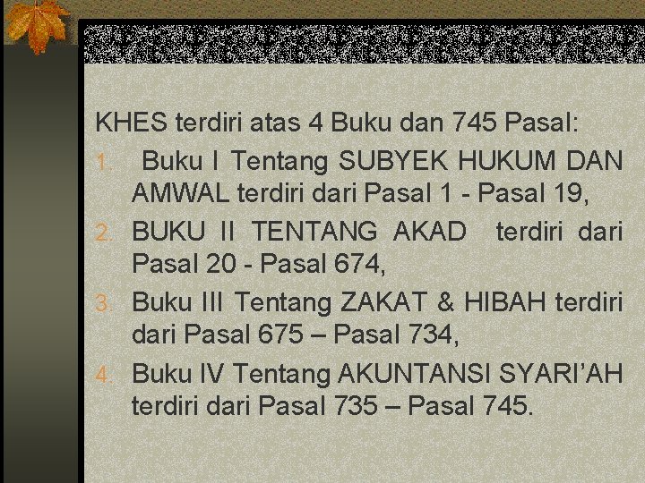 KHES terdiri atas 4 Buku dan 745 Pasal: 1. Buku I Tentang SUBYEK HUKUM