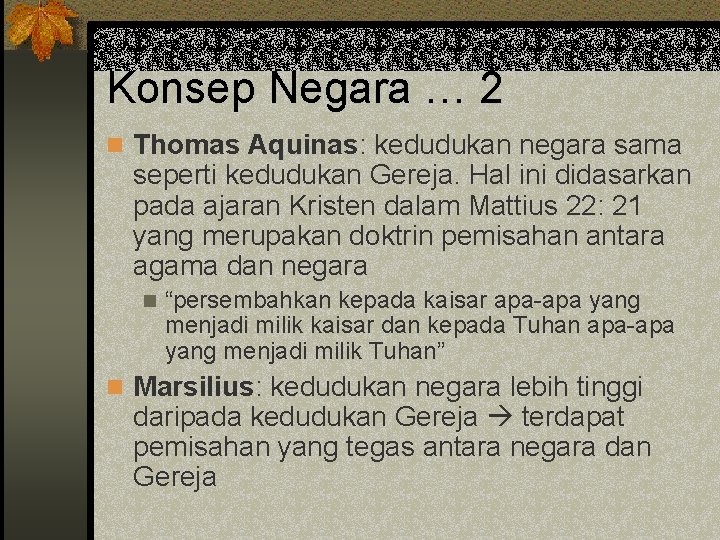 Konsep Negara … 2 n Thomas Aquinas: kedudukan negara sama seperti kedudukan Gereja. Hal