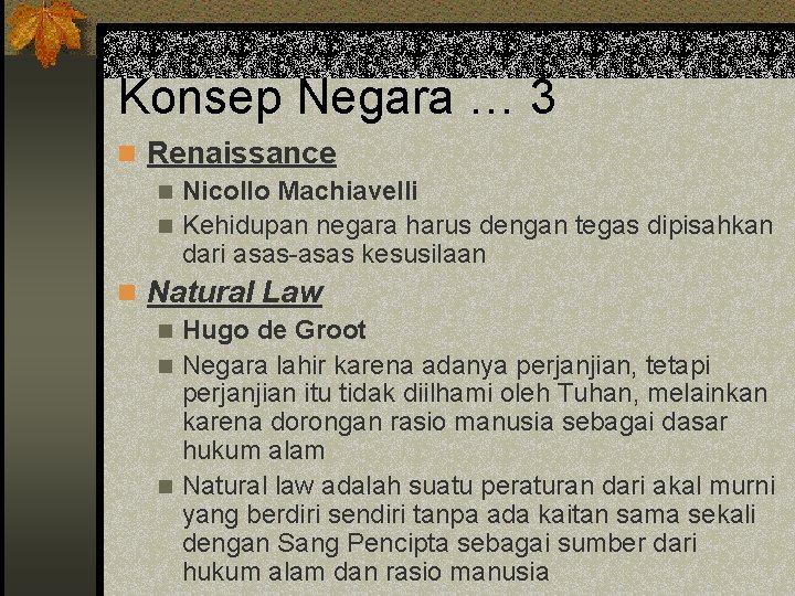 Konsep Negara … 3 n Renaissance n Nicollo Machiavelli n Kehidupan negara harus dengan