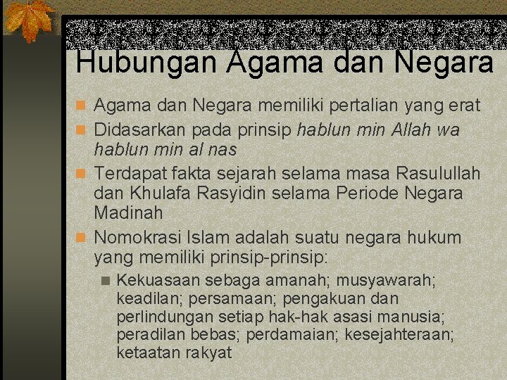 Hubungan Agama dan Negara memiliki pertalian yang erat n Didasarkan pada prinsip hablun min
