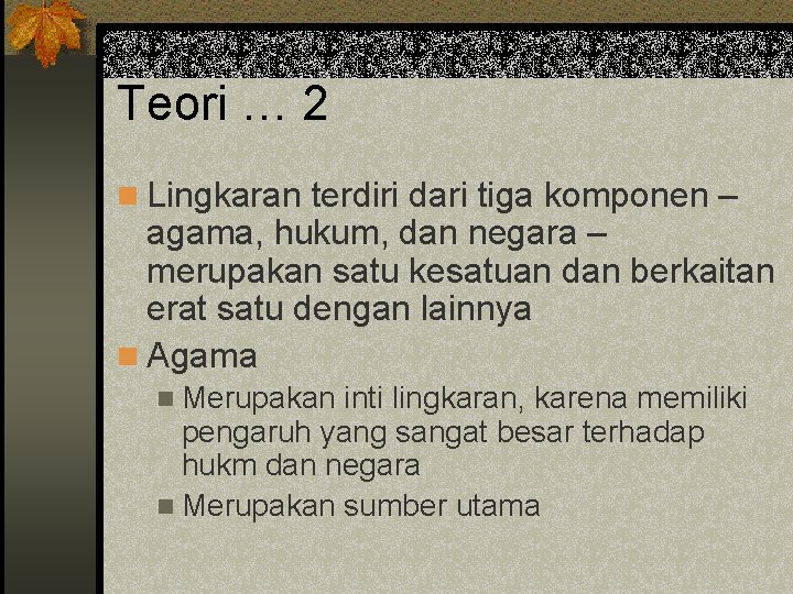 Teori … 2 n Lingkaran terdiri dari tiga komponen – agama, hukum, dan negara