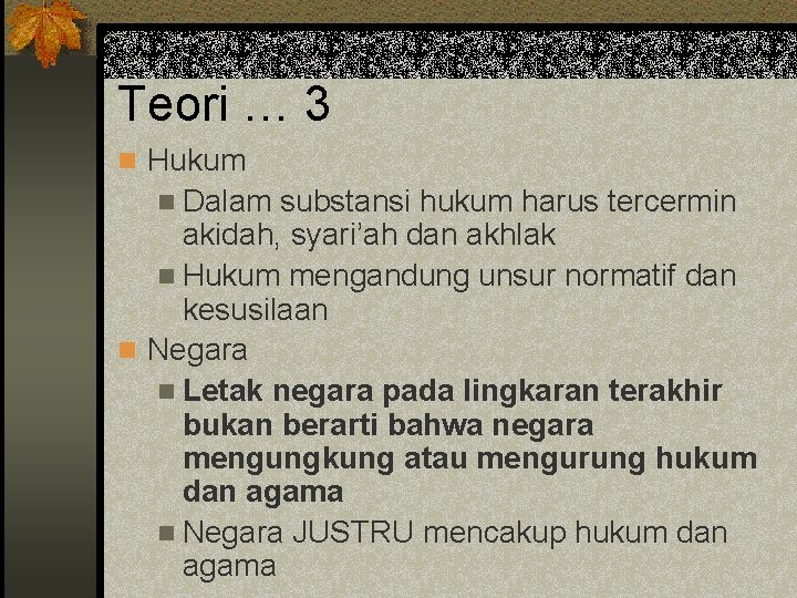 Teori … 3 n Hukum n Dalam substansi hukum harus tercermin akidah, syari’ah dan