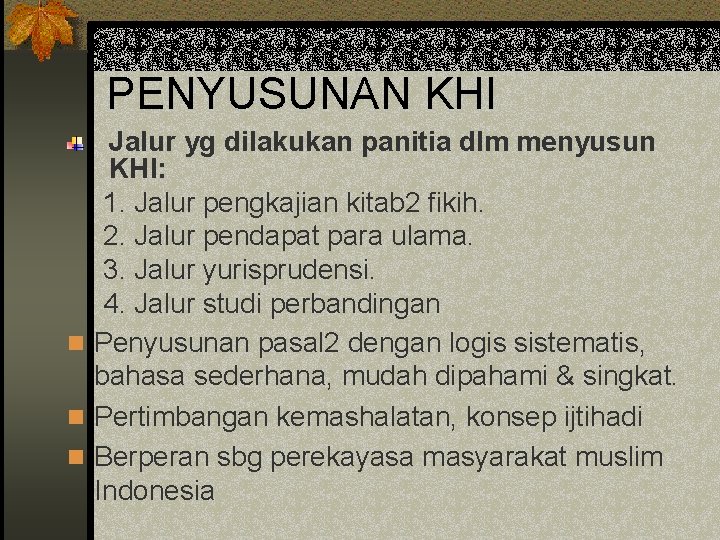 PENYUSUNAN KHI Jalur yg dilakukan panitia dlm menyusun KHI: 1. Jalur pengkajian kitab 2