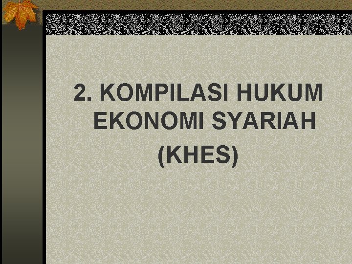 2. KOMPILASI HUKUM EKONOMI SYARIAH (KHES) 