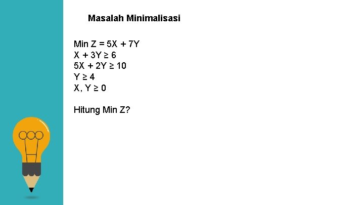 Masalah Minimalisasi Min Z = 5 X + 7 Y X + 3 Y