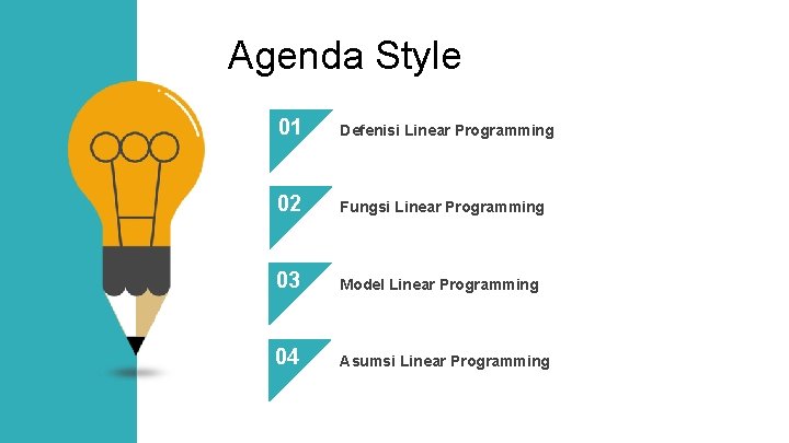 Agenda Style 01 Defenisi Linear Programming 02 Fungsi Linear Programming 03 Model Linear Programming