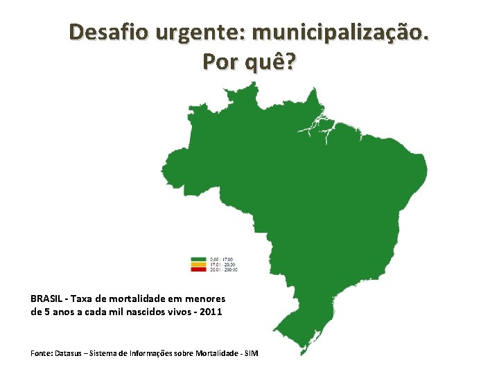 Desafio urgente: municipalização. Por quê? BRASIL - Taxa de mortalidade em menores de 5
