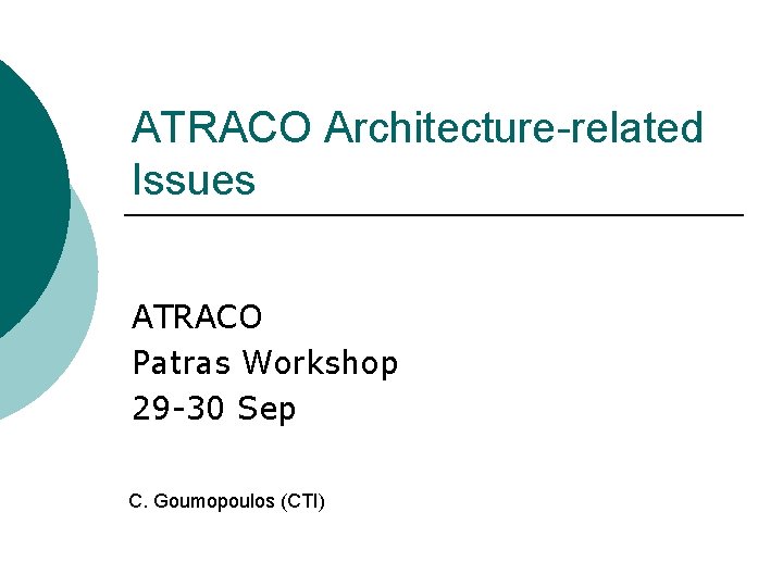 ATRACO Architecture-related Issues ATRACO Patras Workshop 29 -30 Sep C. Goumopoulos (CTI) 