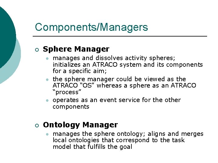 Components/Managers ¡ Sphere Manager l l l ¡ manages and dissolves activity spheres; initializes