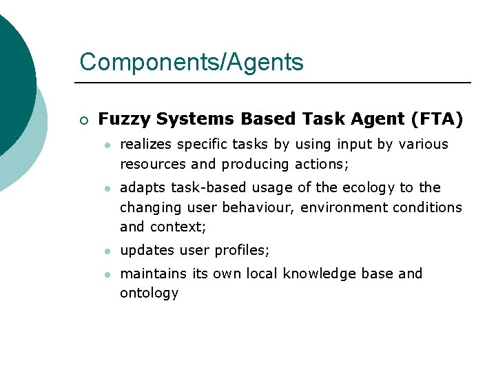 Components/Agents ¡ Fuzzy Systems Based Task Agent (FTA) l realizes specific tasks by using