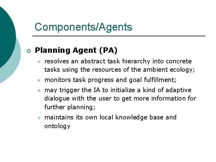 Components/Agents ¡ Planning Agent (PA) l resolves an abstract task hierarchy into concrete tasks