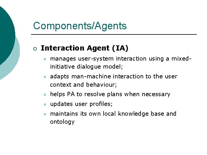 Components/Agents ¡ Interaction Agent (IA) l manages user-system interaction using a mixedinitiative dialogue model;