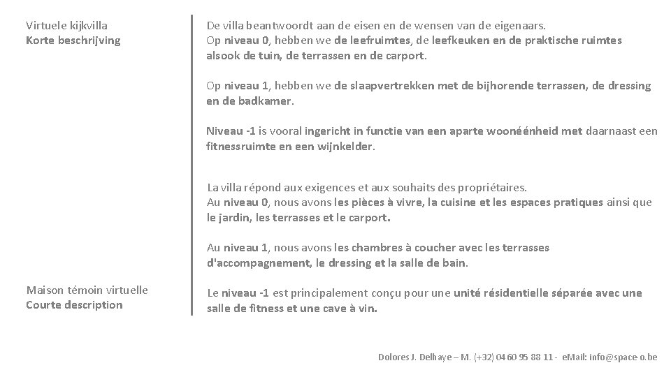 Virtuele kijkvilla Korte beschrijving De villa beantwoordt aan de eisen en de wensen van