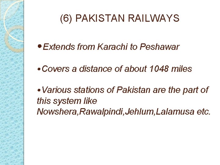 (6) PAKISTAN RAILWAYS • Extends from Karachi to Peshawar • Covers a distance of