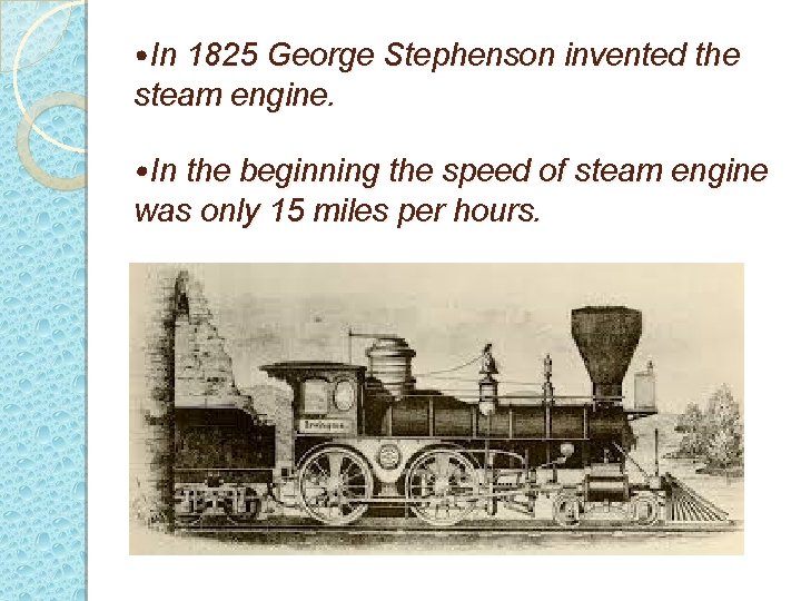  • In 1825 George Stephenson invented the steam engine. • In the beginning