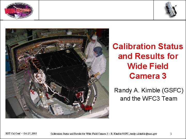 Calibration Status and Results for Wide Field Camera 3 Randy A. Kimble (GSFC) and