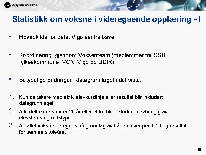 Statistikk om voksne i videregående opplæring - I • Hovedkilde for data: Vigo sentralbase