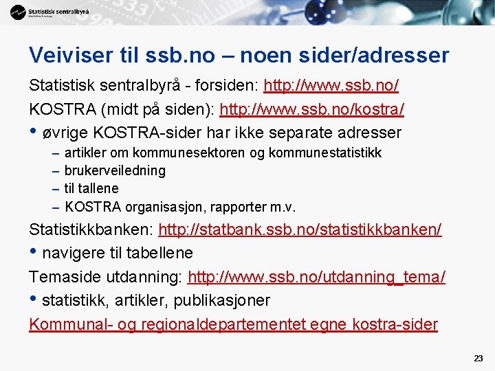 Veiviser til ssb. no – noen sider/adresser Statistisk sentralbyrå - forsiden: http: //www. ssb.