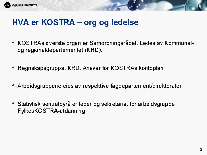 HVA er KOSTRA – org og ledelse • KOSTRAs øverste organ er Samordningsrådet. Ledes