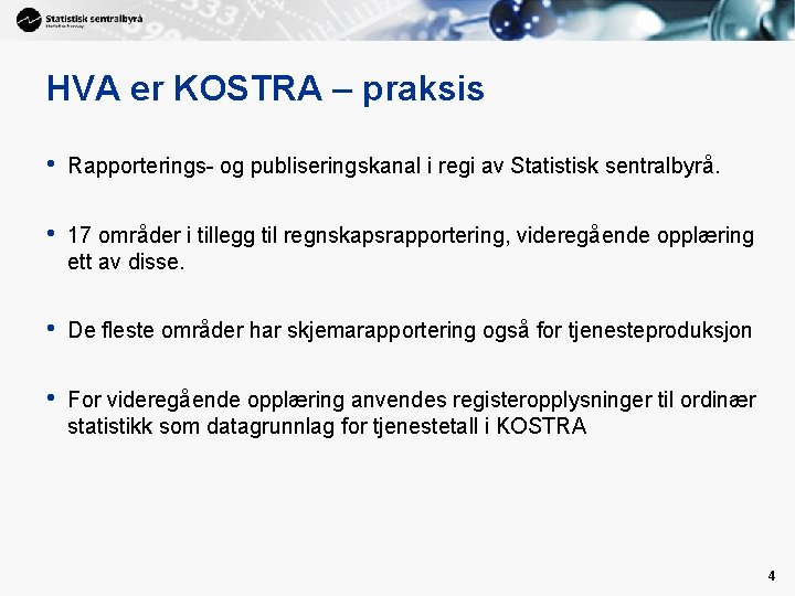 HVA er KOSTRA – praksis • Rapporterings- og publiseringskanal i regi av Statistisk sentralbyrå.