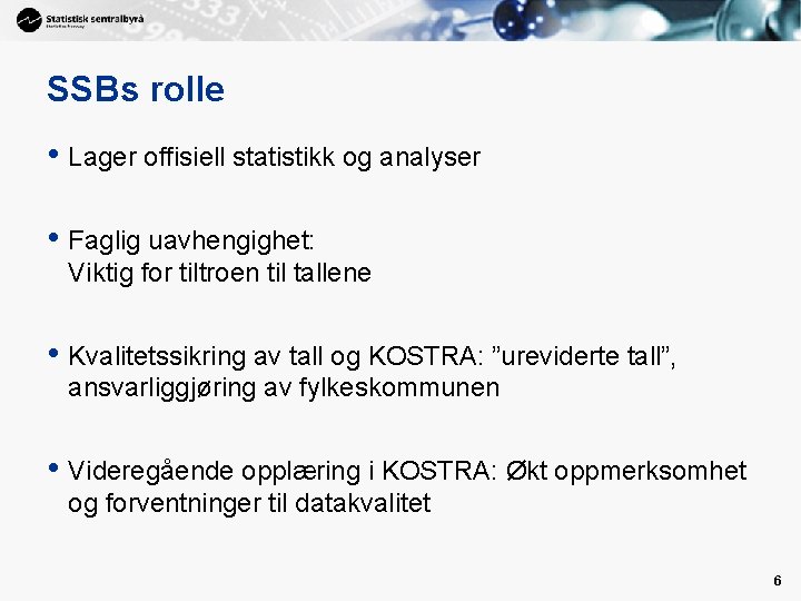 SSBs rolle • Lager offisiell statistikk og analyser • Faglig uavhengighet: Viktig for tiltroen