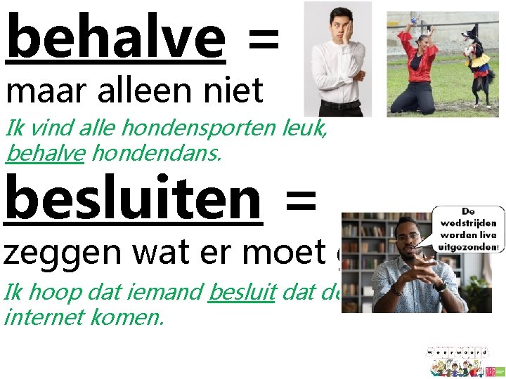 behalve = maar alleen niet Ik vind alle hondensporten leuk, behalve hondendans. besluiten =