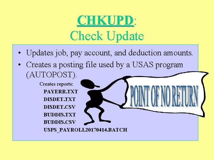 CHKUPD: CHKUPD Check Update • Updates job, pay account, and deduction amounts. • Creates