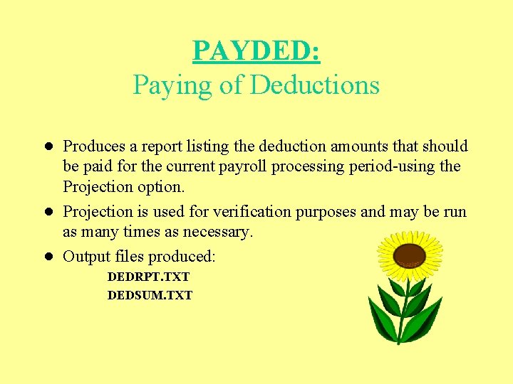 PAYDED: Paying of Deductions ● Produces a report listing the deduction amounts that should