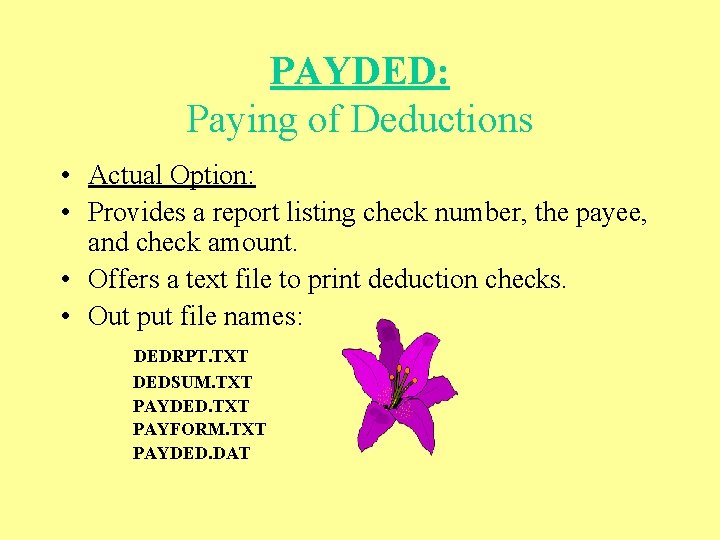 PAYDED: Paying of Deductions • Actual Option: • Provides a report listing check number,