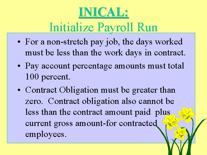 INICAL: Initialize Payroll Run • For a non-stretch pay job, the days worked must