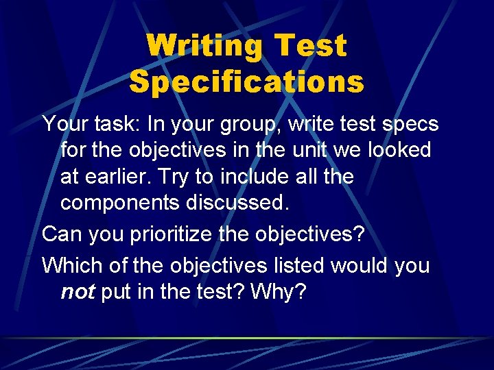Writing Test Specifications Your task: In your group, write test specs for the objectives