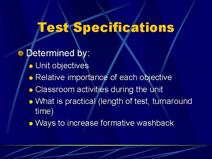 Test Specifications Determined by: Unit objectives l Relative importance of each objective l Classroom