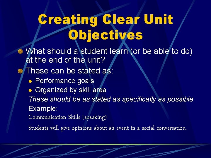 Creating Clear Unit Objectives What should a student learn (or be able to do)