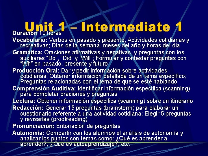 Unit 1 – Intermediate 1 Duración 10 horas Vocabulario: Verbos en pasado y presente;