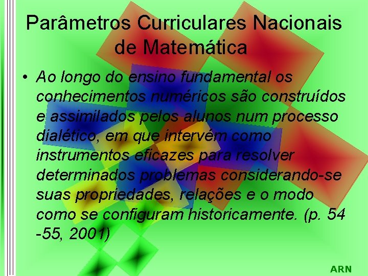 Parâmetros Curriculares Nacionais de Matemática • Ao longo do ensino fundamental os conhecimentos numéricos
