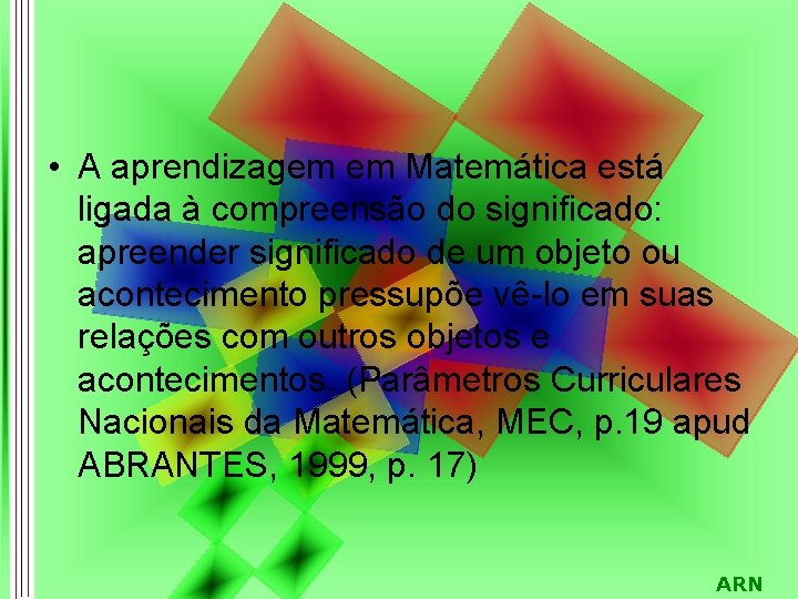  • A aprendizagem em Matemática está ligada à compreensão do significado: apreender significado