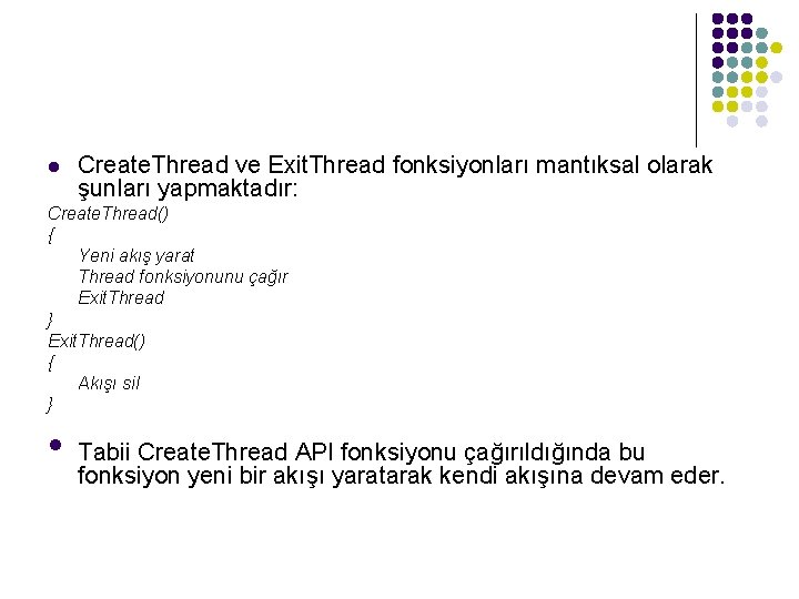 l Create. Thread ve Exit. Thread fonksiyonları mantıksal olarak şunları yapmaktadır: Create. Thread() {