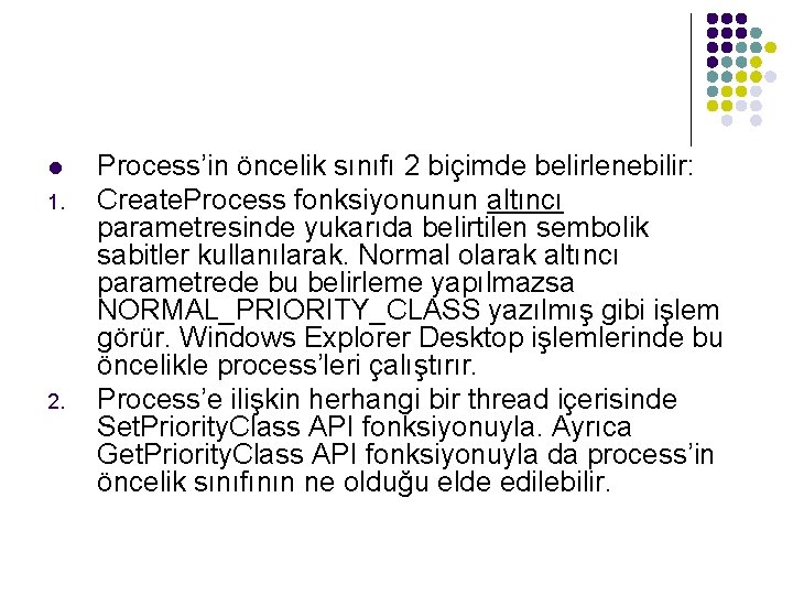 l 1. 2. Process’in öncelik sınıfı 2 biçimde belirlenebilir: Create. Process fonksiyonunun altıncı parametresinde