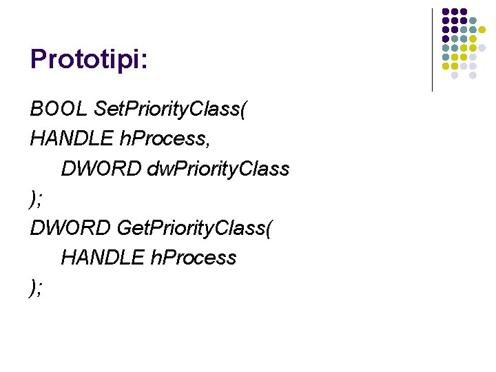 Prototipi: BOOL Set. Priority. Class( HANDLE h. Process, DWORD dw. Priority. Class ); DWORD
