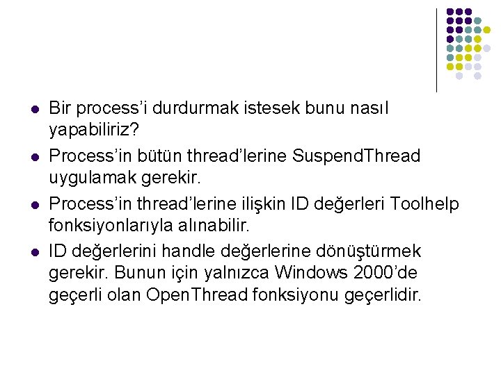 l l Bir process’i durdurmak istesek bunu nasıl yapabiliriz? Process’in bütün thread’lerine Suspend. Thread