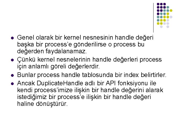 l l Genel olarak bir kernel nesnesinin handle değeri başka bir process’e gönderilirse o