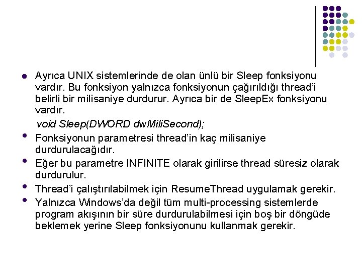 l • • Ayrıca UNIX sistemlerinde de olan ünlü bir Sleep fonksiyonu vardır. Bu