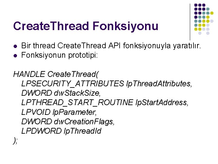 Create. Thread Fonksiyonu l l Bir thread Create. Thread API fonksiyonuyla yaratılır. Fonksiyonun prototipi: