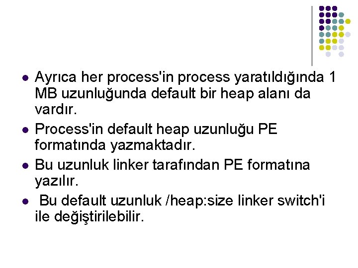 l l Ayrıca her process'in process yaratıldığında 1 MB uzunluğunda default bir heap alanı