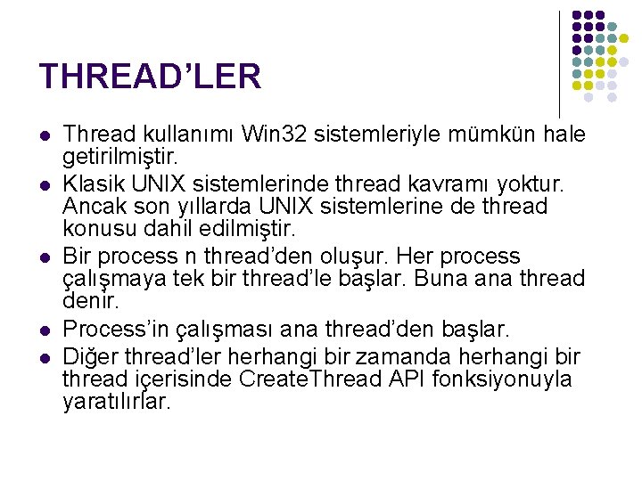 THREAD’LER l l l Thread kullanımı Win 32 sistemleriyle mümkün hale getirilmiştir. Klasik UNIX