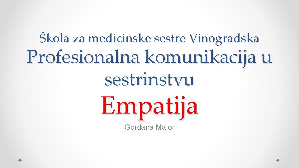 Škola za medicinske sestre Vinogradska Profesionalna komunikacija u sestrinstvu Empatija Gordana Major 